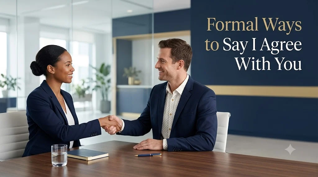 other ways to say i agree with you'' formally