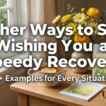 other ways to say wishing you a speedy recovery